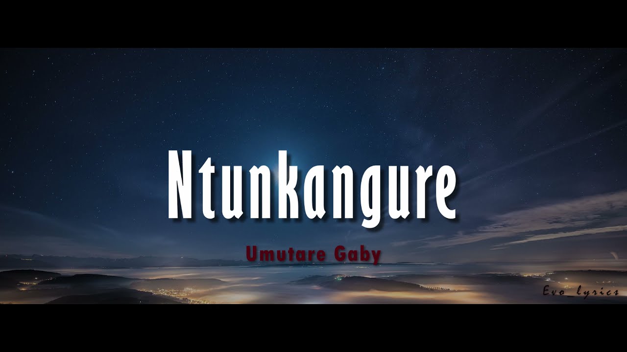 Umutare Gaby   Ntunkangure lyrics and English lyrics