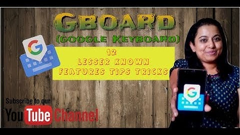 Gboard (Google Keyboard ) : 12 Lesser known Features, Tips, Tricks