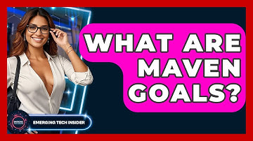 What Are Maven Goals? - Emerging Tech Insider