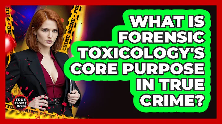 What Is Forensic Toxicology's Core Purpose In True Crime? - True Crime Lovers