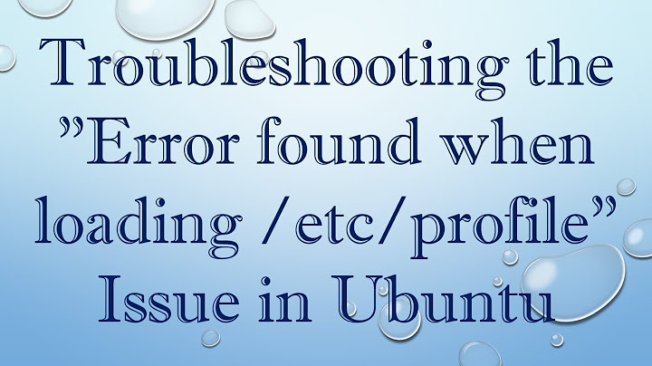 Error found when loading etc profile lỗi ubuntu năm 2024