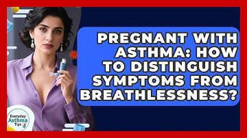 Pregnant With Asthma: How To Distinguish Symptoms From Breathlessness? - Everyday Asthma Tips