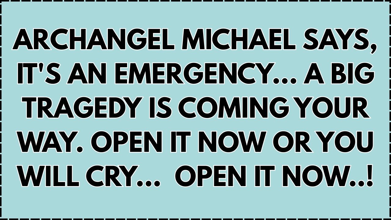 ♾️ Archangel Michael says, it's an emergency... A big tragedy is coming your way. Open it now or you