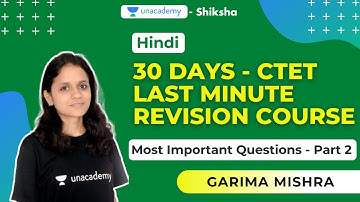 30 Days CTET Last Minute Revision Course | Hindi - Part 2 | Garima Mishra | Unacademy Shiksha