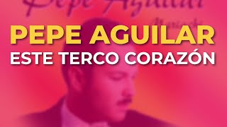 Pepe Aguilar - Este Terco Corazón (Audio Oficial)