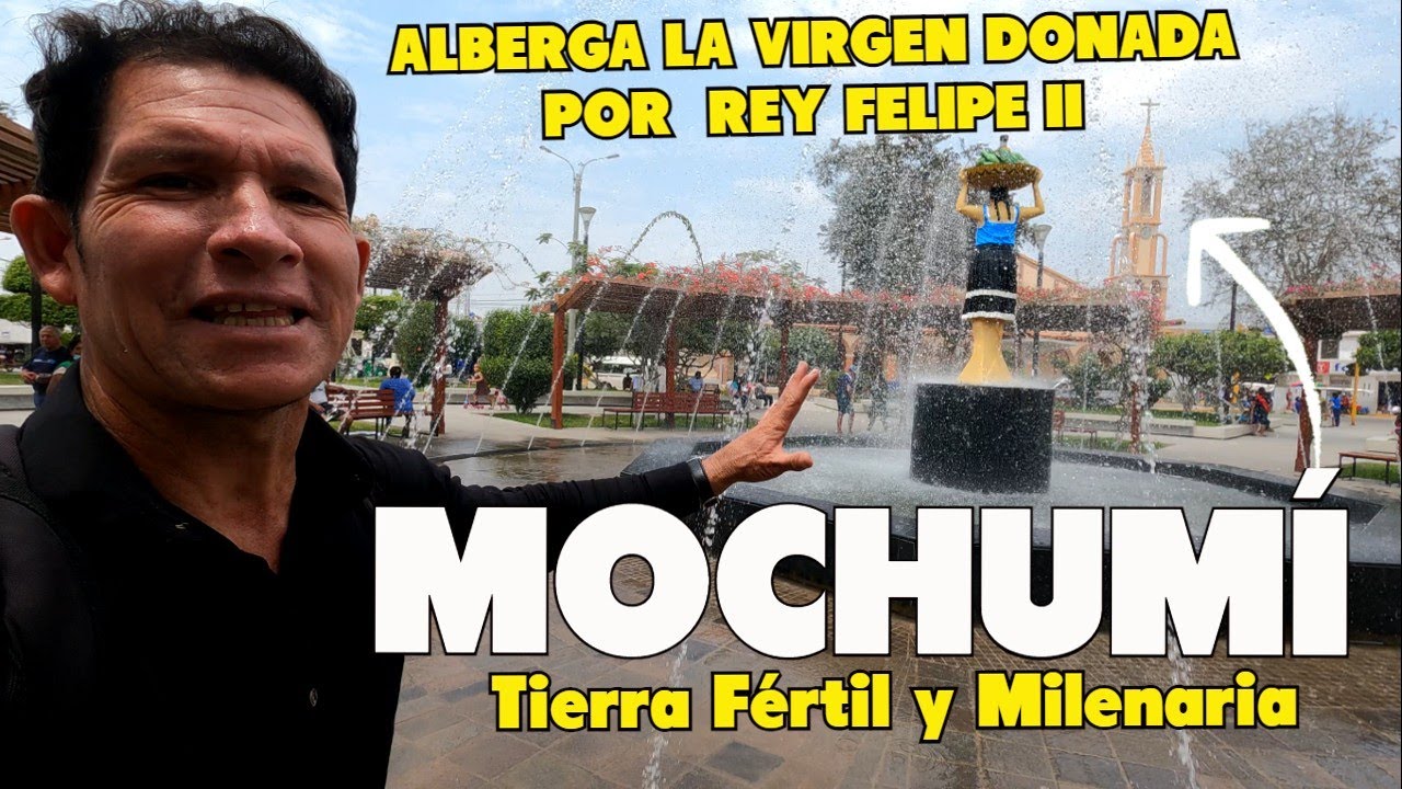 MOCHUMÍ  -TIERRA  FFERTIL Y MILENARIA.  LAMBAYEQUE-PERÚ
