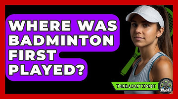Where Was Badminton First Played? - The Racket Xpert