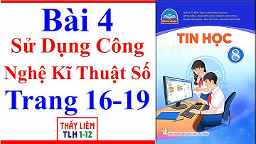 Tin Học Lớp 8 Bài 4 | Sử Dụng Công Nghệ Kĩ Thuật Số | Trang 16 – 19 | Chân Trời Sáng Tạo