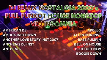 DJ REMIX NOSTALGIA 2000’s | AMERICAN DJ | FULL FUNKOT HOUSE NONSTOP | VDJ INSOMNIA