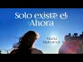 Solo existe el Ahora - Maria Maltseva