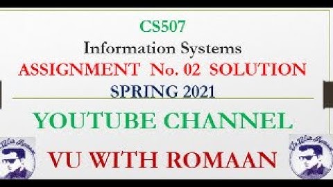 Information System (CS507)-ASSIGNMENT NO.2 SOLUTION SPRING 2021//VU SOLUTIONS