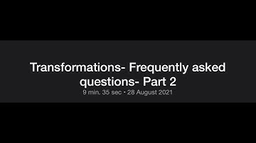 Maths Methods - Transformations - Frequently Asked Questions Part 2