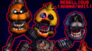 (fnaf/speed edit) Rebellious