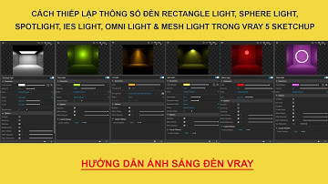 THIẾT LẬP THÔNG SỐ ÁNH SÁNG CÁC LOẠI ĐÈN TRONG VRAY SKETCHUP