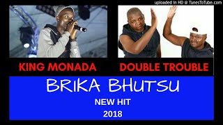 BRIKA BHUTSU - KING MONADA FT THE DOUBLE TROUBLE