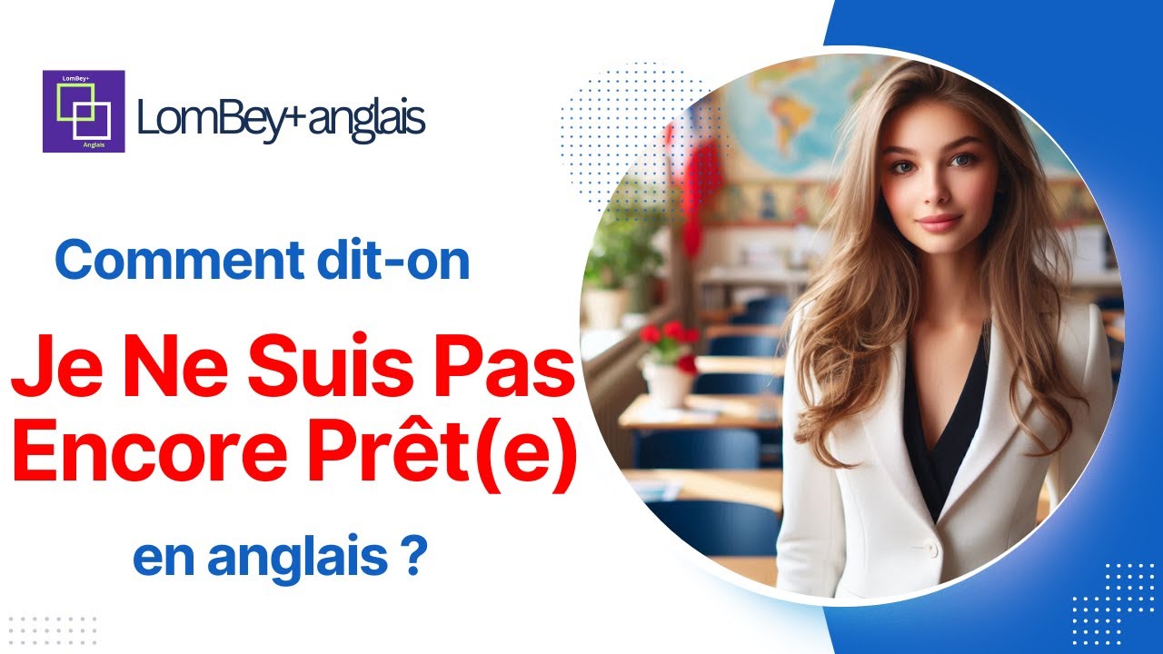 LomBey+ Comment dit-on Je Ne Suis Pas Encore Prêt(e) en anglais? avec