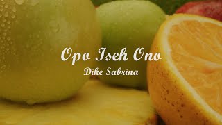 OPO ISEH ONO - DIKE SABRINA | Lyrics + Cover | Lirik Lagu