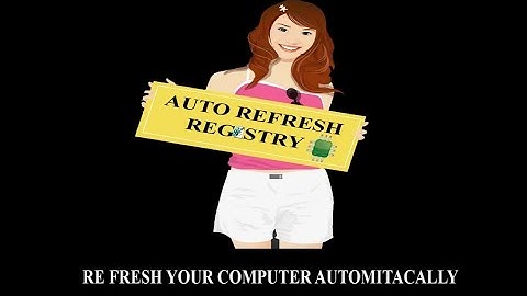 Create Auto Refresh Registry And Automatically Refresh Your Computer