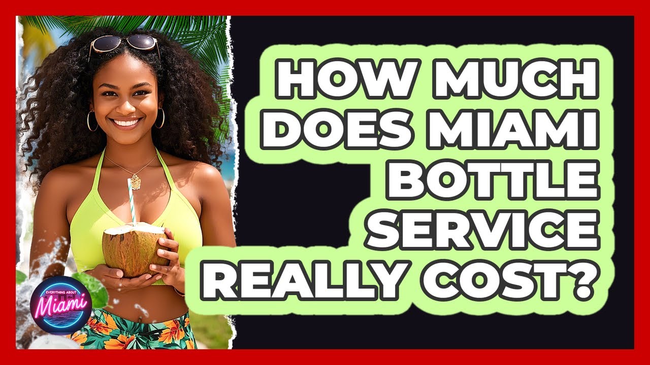 How Much Does Miami Bottle Service Really Cost? - Everything About Miami