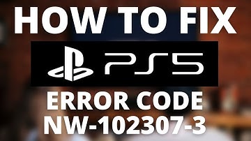 How To Fix PS5 Error Code NW-102307-3
