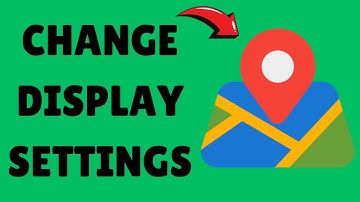 How To Change Google Maps Display Settings