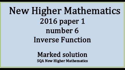 2016 SQA Higher Mathematics Paper 1: 6 Inverse of a function