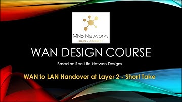 WAN Design Course Preview - Layer 2 WAN to LAN Handover Considerations