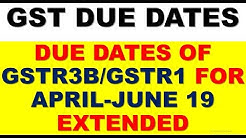 GST UPDATE|DUE DATE FOR GSTR3B AND GSTR1 FOR APRIL TO JUNE 2019 EXTENDED|DUE DATES NOTIFIED