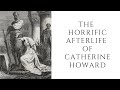 The HORRIFIC Afterlife Of Catherine Howard