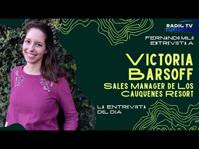 Victoria Barsoff, Sales Manager de Los Cauquenes Resort+Spa+Experiences | La Entrevista del Día