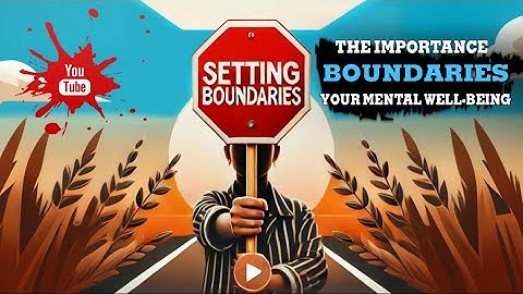 The Importance of Setting Boundaries: Protecting Your Mental Well-Being