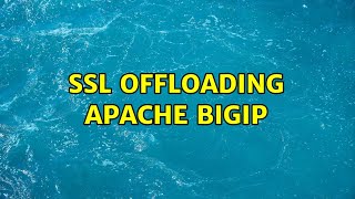 SSL offloading apache BigIP (2 Solutions!!)