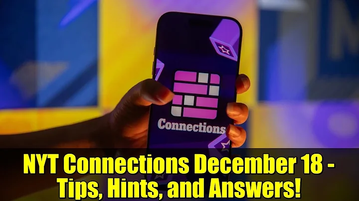 NYT Connections December 18 - Tips, Hints, and Answers!