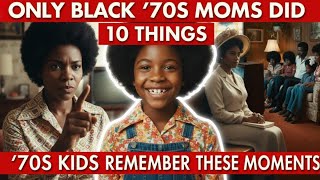 10 Things Only Black Moms Did in the 1970s