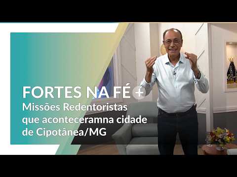 Fortes na Fé | Missões Redentoristas que aconteceram na cidade de Cipotânea/MG