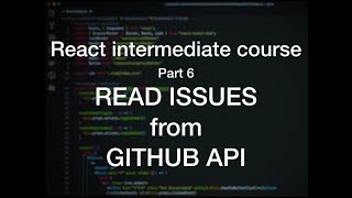 React intermediate course.Part 6: Reading issue from Github API