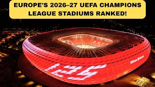 2026–27 uefa champions league league phase stadiums ranked from smallest to largest