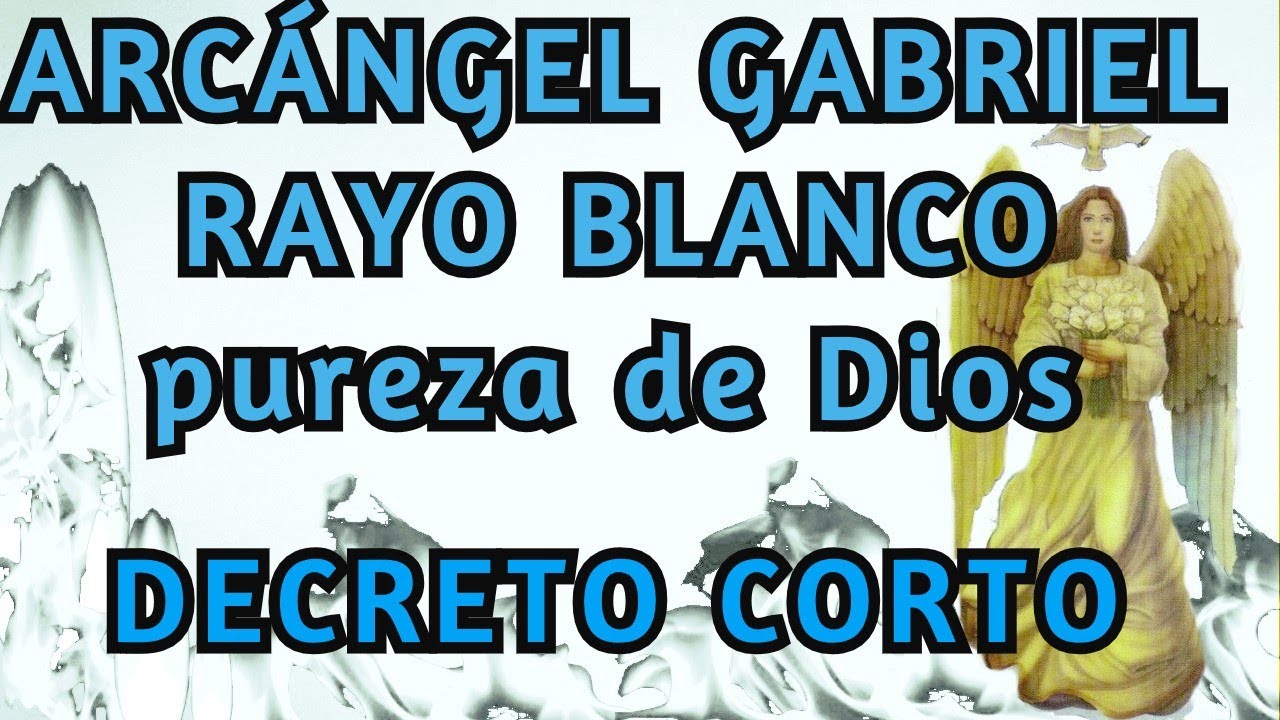 ARCANGEL GABRIEL🤍Rayo Blanco🤍 DECRETO Corto! YouTube ARCANGEL GABRIEL🤍Rayo Blanco🤍 DECRETO Corto! YouTube