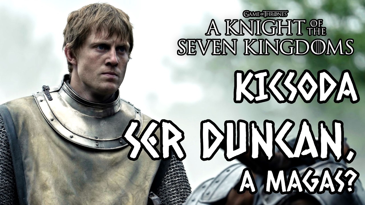 Kicsoda Ser Duncan, a Magas? - A Trónok harca világa