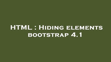 HTML : Hiding elements bootstrap 4.1