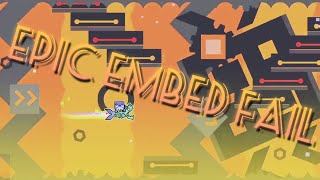 Epic Embed Fail [Hard 5☆] by iZeo | Geometry Dash