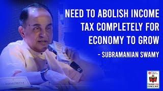 Need to abolish income tax completely for economy to boom: Subramanian Swamy