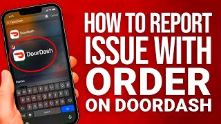 How To Report Issue With Order On DoorDash: Quick & Easy Guide!