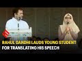 Rahul Gandhi lauds young student for translating his speech in Malayalam