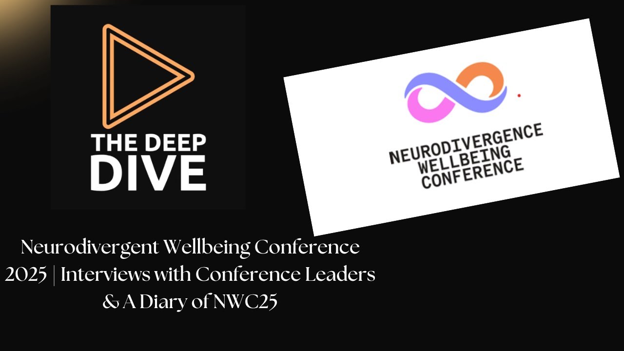Neurodivergent Wellbeing Conference 2025 | Interviews with Conference Leaders & A Diary of NWC25