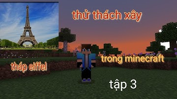 tập 3 thử thách xây tháp eiffel trong minecraft công trình đồ sộ