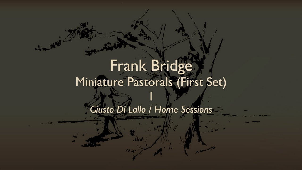 Frank Bridge - Miniature Pastorals (Set 1): I. Allegretto con moto - Giusto Di Lallo / Home Sessions