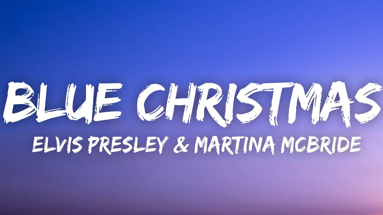 Elvis Presley, Martina McBride - Blue Christmas (Lyrics) Elvis Presley, Martina McBride - Blue Christmas (Lyrics)