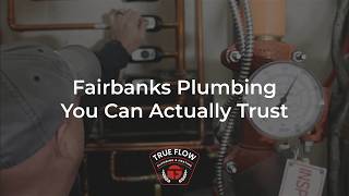 Fairbanks Plumbing You Can Actually Trust