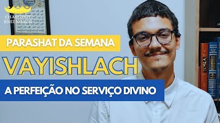 Torah - Parashat Vayishlach - "A Perfeição no Serviço Divino" | Bruno Gonçalves